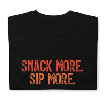 SNACK MORE. SIP MORE. T-shirt