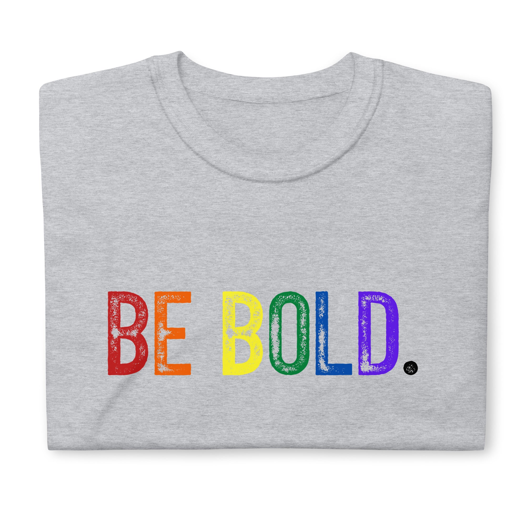 BE BOLD. Short-Sleeve Unisex T-Shirt