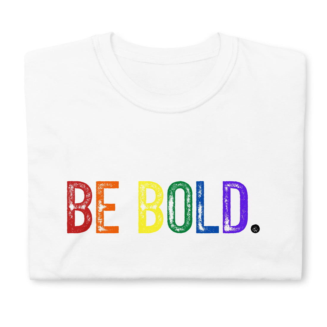 BE BOLD. Short-Sleeve Unisex T-Shirt